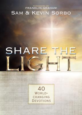 Share the Light: 40 World-Changing Devotions - Sorbo, Sam, and Sorbo, Kevin, and Graham, Franklin, Dr. (Foreword by)