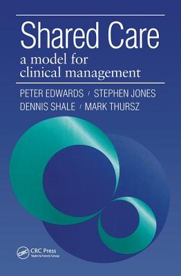 Shared Care: A Model for Clinical Management - Edwards, Peter, and Stephen, Jones, and Shale, Dennis
