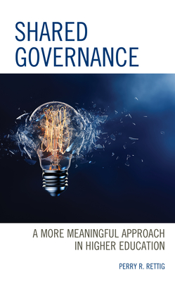 Shared Governance: A More Meaningful Approach in Higher Education - Rettig, Perry R