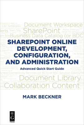 SharePoint Online Development, Configuration, and Administration: Advanced Quick Start Guide - Beckner, Mark