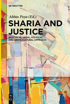 Sharia and Justice: An Ethical, Legal, Political, and Cross-Cultural Approach - Poya, Abbas (Editor)