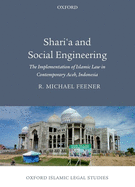 Shari'a and Social Engineering: The Implementation of Islamic Law in Contemporary Aceh, Indonesia