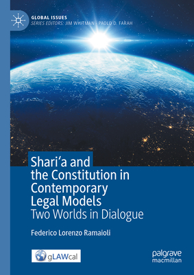 Shari'a and the Constitution in Contemporary Legal Models: Two Worlds in Dialogue - Ramaioli, Federico Lorenzo