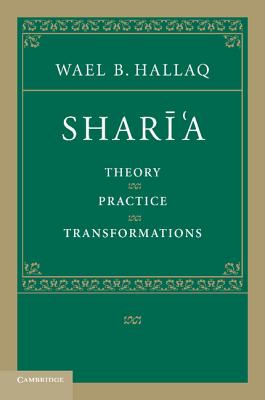 Shari'a: Theory, Practice, Transformations - Hallaq, Wael B.