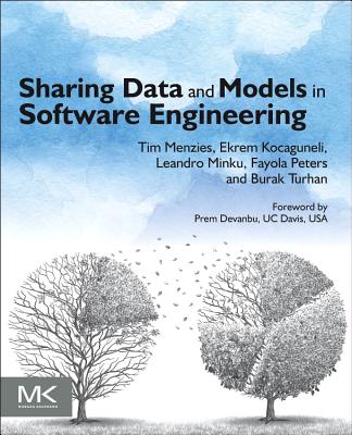 Sharing Data and Models in Software Engineering - Menzies, Tim, and Kocaguneli, Ekrem, and Turhan, Burak