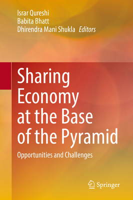 Sharing Economy at the Base of the Pyramid: Opportunities and Challenges - Qureshi, Israr (Editor), and Bhatt, Babita (Editor), and Shukla, Dhirendra Mani (Editor)