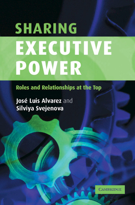 Sharing Executive Power - Alvarez, Jos Luis, and Svejenova, Silviya