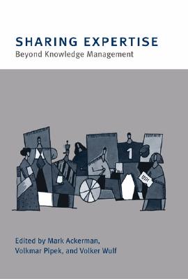 Sharing Expertise: Beyond Knowledge Management - Ackerman, Mark S (Editor), and Pipek, Volkmar (Editor), and Wulf, Volker (Editor)