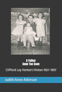 Sharing Family History, A Father Gone Too Soon: Clifford Ley Herbert Hinton 1921-1957