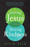 Sharing Jesus, Showing Kindness: Mobilizing Disciple-Makers Through Servant Evangelism