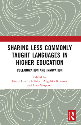 Sharing Less Commonly Taught Languages in Higher Education: Collaboration and Innovation - Heidrich Uebel, Emily (Editor), and Kraemer, Angelika (Editor), and Giupponi, Luca (Editor)