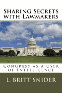 Sharing Secrets with Lawmakers: Congress as a User of Intelligence