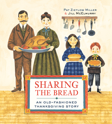 Sharing the Bread: An Old-Fashioned Thanksgiving Story - Miller, Pat Zietlow