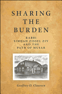Sharing the Burden: Rabbi Sim ah Zissel Ziv and the Path of Musar