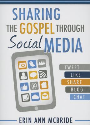 Sharing the Gospel Through Social Media - McBride, Erin Ann