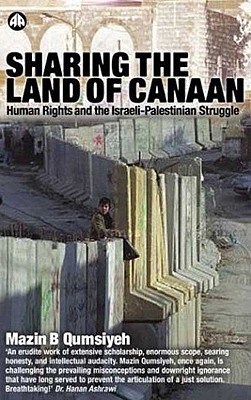 Sharing the Land of Canaan: Human Rights and the Israeli-Palestinian Struggle - Qumsiyeh, Mazin B