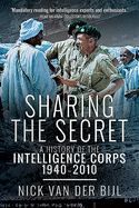 Sharing the Secret: The History of the Intelligence Corps, 1940-2010