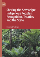 Sharing the Sovereign: Indigenous Peoples, Recognition, Treaties and the State