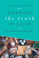 Sharing the Truth in Love: How to Relate to People of Other Faiths