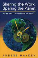 Sharing the Work, Sparing the Planet: Work Time, Consumption, and Ecology