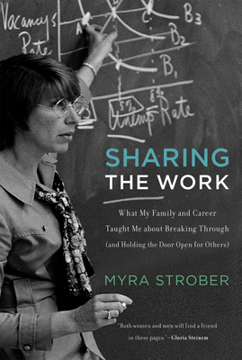 Sharing the Work: What My Family and Career Taught Me about Breaking Through (and Holding the Door Open for Others) - Strober, Myra, and Donahoe, John (Foreword by)