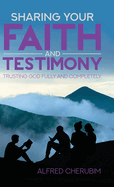 Sharing Your Faith and Testimony: Trusting God Fully and Completely