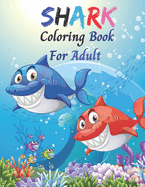 Shark Coloring Book For Adult: Beautiful 35 Cute And Fun Images, Shark Coloring Book For Adults, All Ages Boys And Girls.