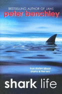 Shark Life: True Stories about Sharks & the Sea - Benchley, Peter, and Wojtyla, Karen