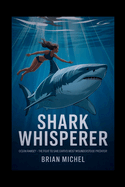 Shark Whisperer: Ocean Ramsey - The Fight To Save Earth's Most Misunderstood Predator