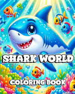 Shark World Coloring Book: A Kid's Journey Through the Amazing World of Sharks and Marine Life