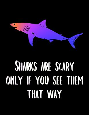 Sharks Are Scary Only If You See Them That Way: Shark Notebook - Watts, Sara a