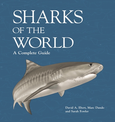 Sharks of the World: A Complete Guide - Ebert, David A, Dr., and Dando, Marc, and Fowler, Sarah, Dr.
