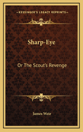 Sharp-Eye: Or the Scout's Revenge
