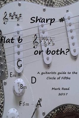 Sharp # Flat B or Both?: The Guitarists Guide to the Circle of Fifths - Reed, Mark