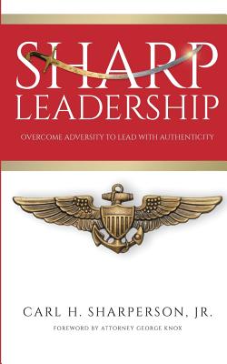 Sharp Leadership: Overcome Adversity to Lead with Authenticity - Brown, Natasha T (Editor), and Knox, George (Foreword by), and Sharperson Jr, Carl