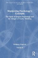 Sharpening Psychology's Concepts: The Spirit of Jungian Psychology and the Danger of Faulty Thinking