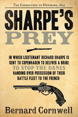 Sharpe's Prey: The Expedition to Denmark, 1807 - Cornwell, Bernard