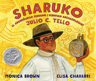 Sharuko: El Arquelogo Peruano Julio C. Tello / Peruvian Archaeologist Julio C. Tello - Brown, Monica
