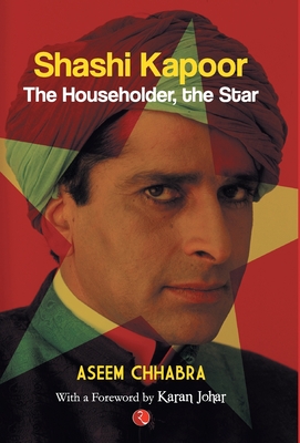 Shashi Kapoor: The Householder, the Star - Chhabra, Aseem