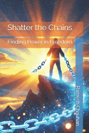 Shatter the Chains: Finding Power in Freedom