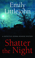 Shatter the Night: A Detective Gemma Monroe Mystery