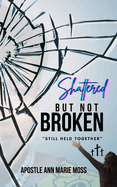 Shattered But Not Broken: Still Held Together