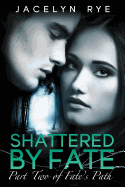 Shattered by Fate: Part Two of Fate's Path