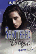 Shattered Dreams: Spirited Book 2