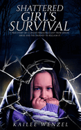 Shattered Girl's Survival: A True Story Of A Child's Innocence Lost From Sexual Abuse And The Journey To Reclaim It