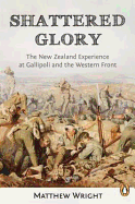 Shattered Glory: The New Zealand Experience at Gallipoli and the Western Front