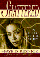 Shattered: In the Eye of the Storm - Resnick, Faye D