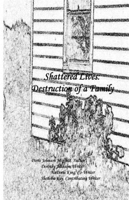 Shattered Lives: Destruction Of A Family - Johnson, Dorothy, and King, Nadoris J (Contributions by), and Ray, Shenoba (Editor)