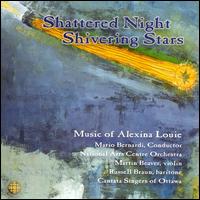Shattered Night, Shivering Stars: Music of Alexina Louie - Martin Beaver (violin); Cantata Singers and Ensemble (choir, chorus); National Arts Centre Orchestra; Mario Bernardi (conductor)