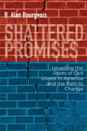 Shattered Promises: Unveiling the Roots of Civil Unrest in America and the Path to Change